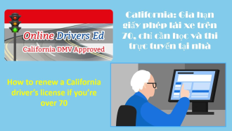 California: Gia hạn giấy phép lái xe trên 70, chỉ cần học và thi trực tuyến (online) tại nhà